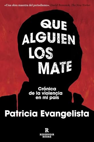 Que alguien los mate: Crónica de la violencia en mi país (Reservoir Narrativa) von RESERVOIR BOOKS