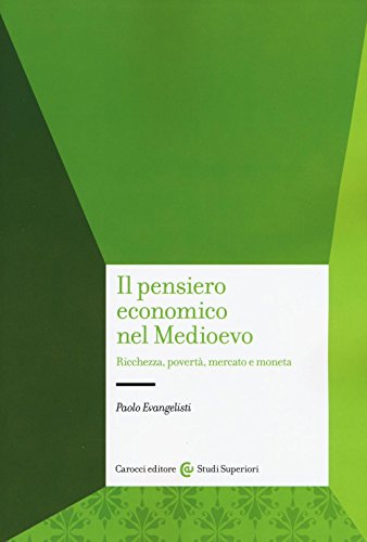 Il Pensiero Economico Nel Medioevo. Ricchezza, Povertà, Mercato E Moneta