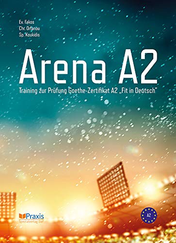 Arena A2: Training zur Prüfung Goethe-Zertifikat A2 „Fit in Deutsch“ von Praxis Verlag