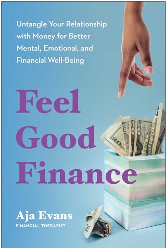 Feel-Good Finance: Untangle Your Relationship with Money for Better Mental, Emotional, and Financial Well-Being von BenBella Books