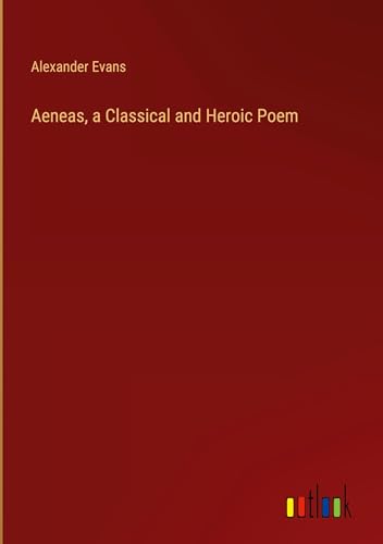 Aeneas, a Classical and Heroic Poem von Outlook Verlag