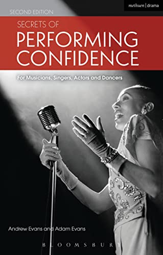 Secrets of Performing Confidence: For musicians, singers, actors and dancers von Methuen Drama