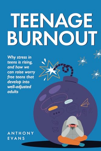Teenage Burnout: Why stress in teens is rising, and how we can raise worry free teens that develop into well-adjusted adults von Independently published