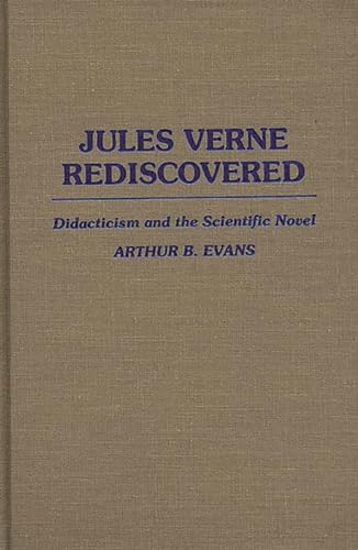 Jules Verne Rediscovered: Didacticism and the Scientific Novel (Contributions to the Study of World Literature) von Bloomsbury