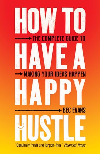 How to Have a Happy Hustle: The Complete Guide to Making Your Ideas Happen How to Have a Happy Hustle: The Complete Guide to Making Your Ideas Happen von Icon Books