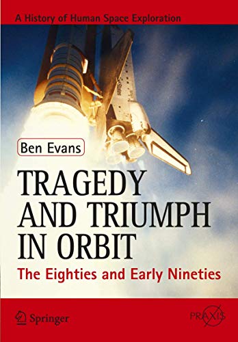 Tragedy and Triumph in Orbit: The Eighties and Early Nineties (Springer Praxis Books)