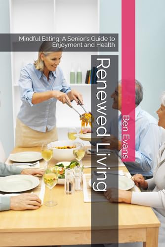 Renewed Living: Mindful Eating: A Senior's Guide to Enjoyment and Health von Independently published