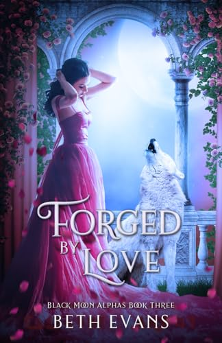 Forged by Love (Black Moon Alphas, Band 3) von Independently published