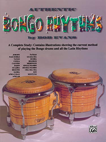 Authentic Bongo Rhythms: A Complete Study: Contains Illustrations Showing the Current Method of Playing the Bongo Drums and All the Latin Rhyth