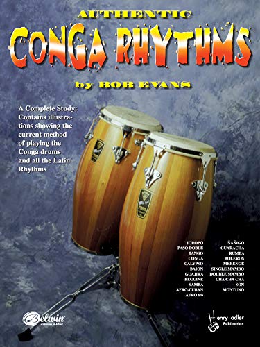 Authentic Conga Rhythms: A Complete Study: Contains Illustrations Showing the Current Method of Playing the Conga Drums and All the Latin Rhyth
