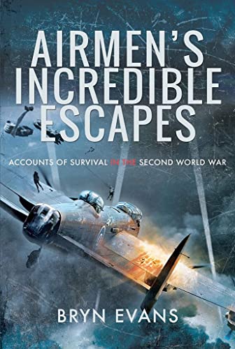 Airmen's Incredible Escapes: Accounts of Survival in the Second World War von Pen and Sword Aviation