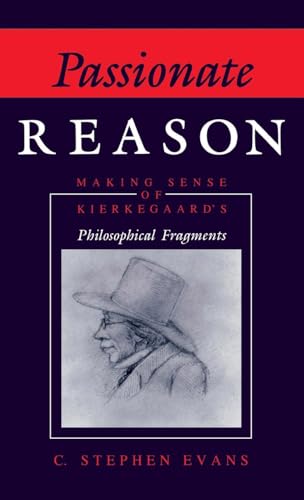 Passionate Reason: Making Sense of Kierkegaard's Philosophical Fragments (Indiana Series in the Philosophy of Religion)