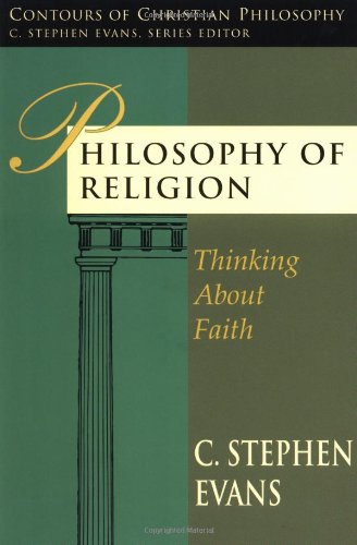 Philosophy of Religion: Thinking About Faith (Contours of Christian Philosophy)