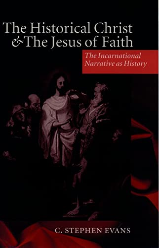 The Historical Christ and the Jesus of Faith: The Incarnational Narrative As History von Oxford University Press