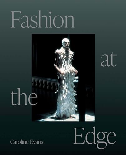 Fashion at the Edge: Spectacle, Modernity, and Deathliness von Yale University Press
