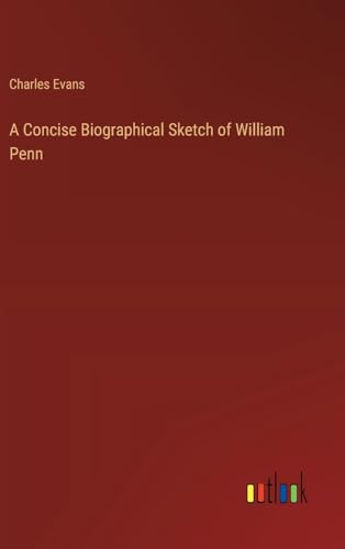 A Concise Biographical Sketch of William Penn von Outlook Verlag