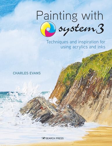 Techniques and Inspiration for Using Acrylics and Inks: Techniques and Inspiration for Using Inks and Acrylics (Painting With System, 3) von Search Press