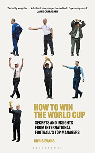 How to Win the World Cup: Secrets and Insights from International Football’s Top Managers von Bloomsbury