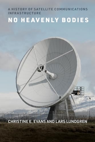 No Heavenly Bodies: A History of Satellite Communications Infrastructure (Infrastructures) von MIT Press