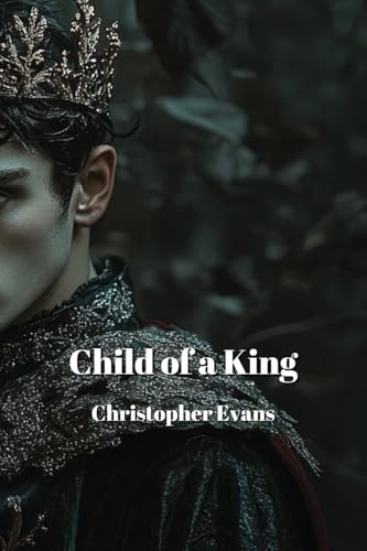 Child of a King: Child of a King von Christopher Evans