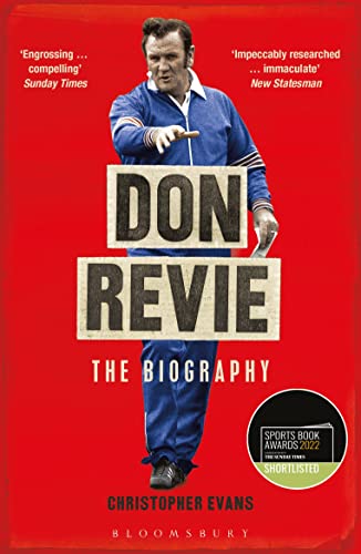 Don Revie: The Biography: Shortlisted for THE SUNDAY TIMES Sports Book Awards 2022 von Bloomsbury Sport