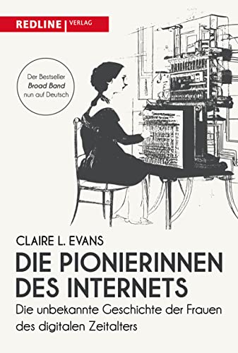 Die Pionierinnen des Internets: Die unbekannte Geschichte der Frauen des digitalen Zeitalters von Redline Verlag