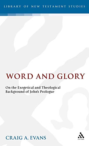 Word and Glory: On the Exegetical and Theological Background of John's Prologue (Journal for the Study of the New Testament Supplement Series, 89, Band 89)