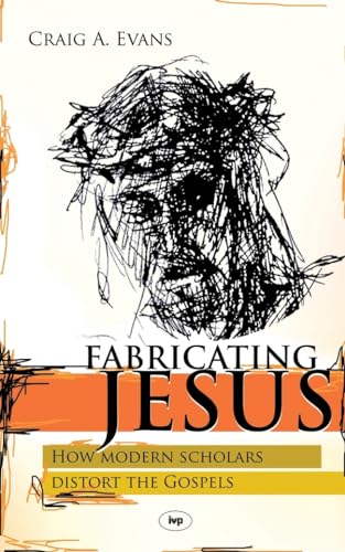 Fabricating Jesus: How Modern Scholars Distort The Gospels von IVP