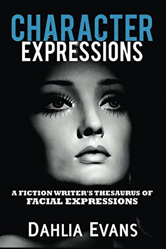 Character Expressions: A Fiction Writer's Thesaurus of Facial Expressions