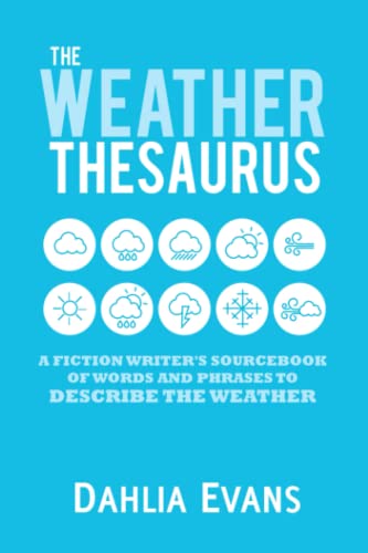 The Weather Thesaurus: A Fiction Writer's Sourcebook of Words and Phrases to Describe the Weather von Independently published