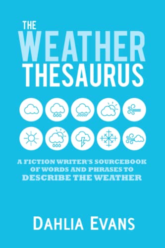 The Weather Thesaurus: A Fiction Writer's Sourcebook of Words and Phrases to Describe the Weather