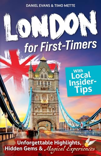 LONDON for First-Timers: Discover Unforgettable Highlights, Hidden Gems, and Magical Experiences With Local Insider Tips. von Wedeson Verlag