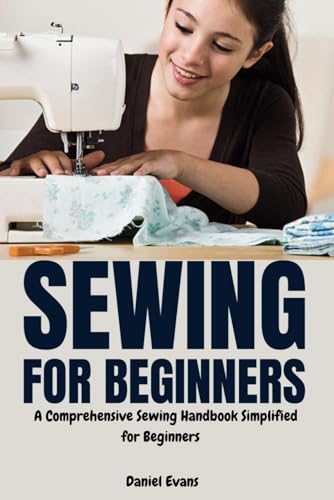 Sewing for Beginners: A Comprehensive Sewing Handbook Simplified for Beginners von Independently published
