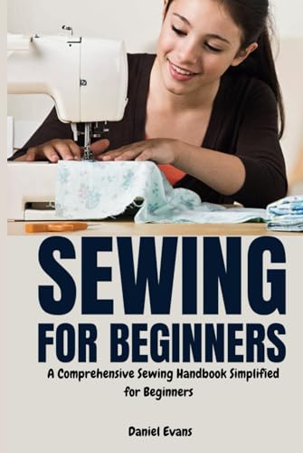 Sewing for Beginners: A Comprehensive Sewing Handbook Simplified for Beginners von Independently published