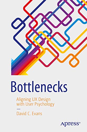 Bottlenecks: Aligning UX Design with User Psychology von Apress