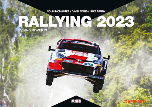 Rallying 2023: Moving Moments (Rallying: Moving Moments) [Hardcover] Evans, David; McMaster, Colin; Klein, Reinhard and Barry, Luke von McKlein Media GmbH & Co.
