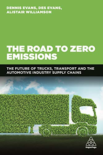 The Road to Zero Emissions: The Future of Trucks, Transport and Automotive Industry Supply Chains von Kogan Page