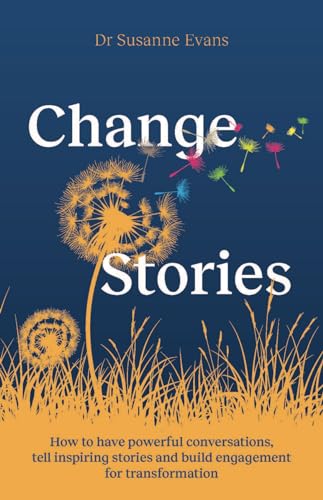 ChangeStories: How to have powerful conversations, tell inspiring stories and build engagement for transformation ChangeStories: How to have powerful conversations, tell inspiring stories and build engagement for transformation von Practical Inspiration Publishing