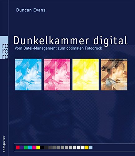 Dunkelkammer digital: Vom Datei-Management zum optimalen Fotodruck von Rowohlt Taschenbuch