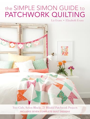 The Simple Simon Guide To Patchwork Quilting: Two Girls, Seven Blocks, 21 Blissful Patchwork Projects von Penguin