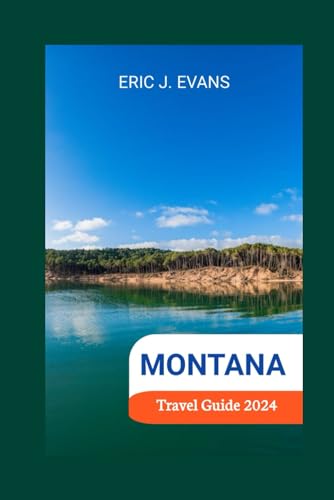 MONTANA TRAVEL GUIDE 2024 (Standard Color): Your ultimate companion to the big sky city, Glacier, and Yellowstone National Parks, and beyond with perfect itineraries. von Independently published