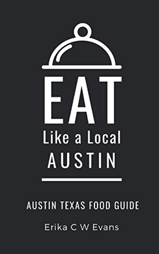 Eat Like a Local- Austin: Austin Texas Food Guide (Eat Like a Local- Texas Cities, Band 2) von Independently published