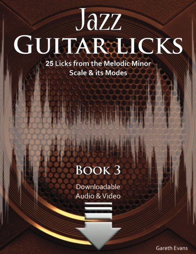 Jazz Guitar Licks: 25 Licks from the Melodic Minor Scale & its Modes with Audio & Video