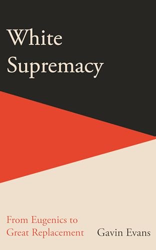 White Supremacy: From Eugenics to Great Replacement von Icon Books