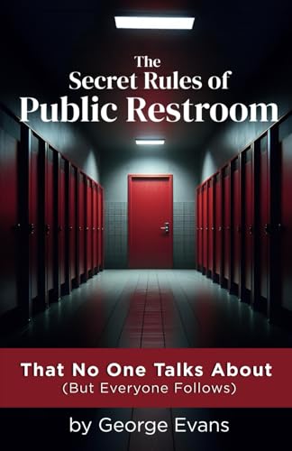 The Secret Rules of Public Restroom: A Hilariously Honest Guide to the Unspoken Bathroom Code We All Know (But Never Admit) von Independently published
