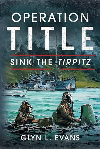 Operation Title: Sink the Tirpitz von Pen & Sword Maritime
