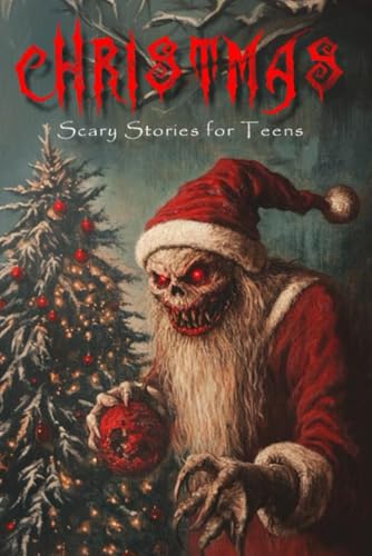 Christmas: Scary Stories for Teens: 24 stories with scary illustrations, Advent Calendar, Pajamas Party, Campfire Short Stories Horror Creepy In the Dark Ghost, Christmas Eve von Independently published