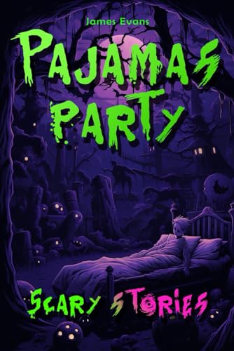 Pajamas Party Scary Stories: with scary illustrations, for Teens and Adults, Campfire, Camping, Halloween, Horror, Short Stories, Ghosts, Creepy in the Dark von Independently published
