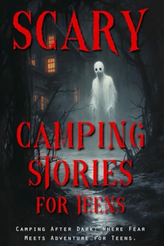 Scary Camping Stories For Teens: with scary illustrations Campfire Short Stories Book Halloween Horror Creepy In the Dark Ghost (Scary Stories)