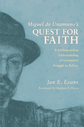 Miguel de Unamuno's Quest for Faith: A Kierkegaardian Understanding of Unamuno's Struggle to Believe von Pickwick Publications